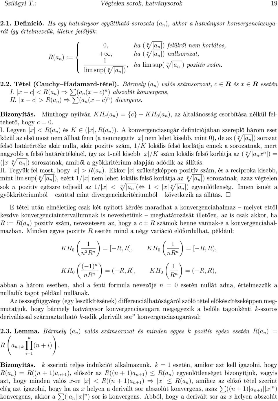 pozitív szám. +, lim sup( a ),.. Tétel (CauchyHadamard-tétel). Bármely (a ) valós számsorozat, c R és x R eseté I. x c < R(a ) (a (x c) ) abszolút koverges, II. x c > R(a ) (a (x c) ) diverges.