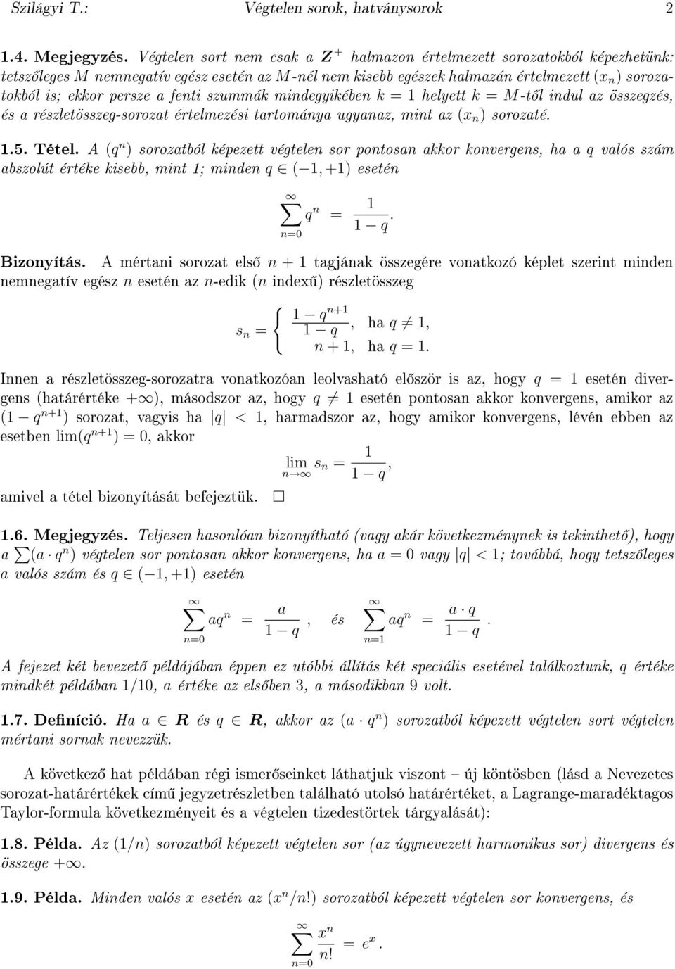 szummák midegyikébe k = helyett k = M-t l idul az összegzés, és a részletösszeg-sorozat értelmezési tartomáya ugyaaz, mit az (x ) sorozaté..5. Tétel.