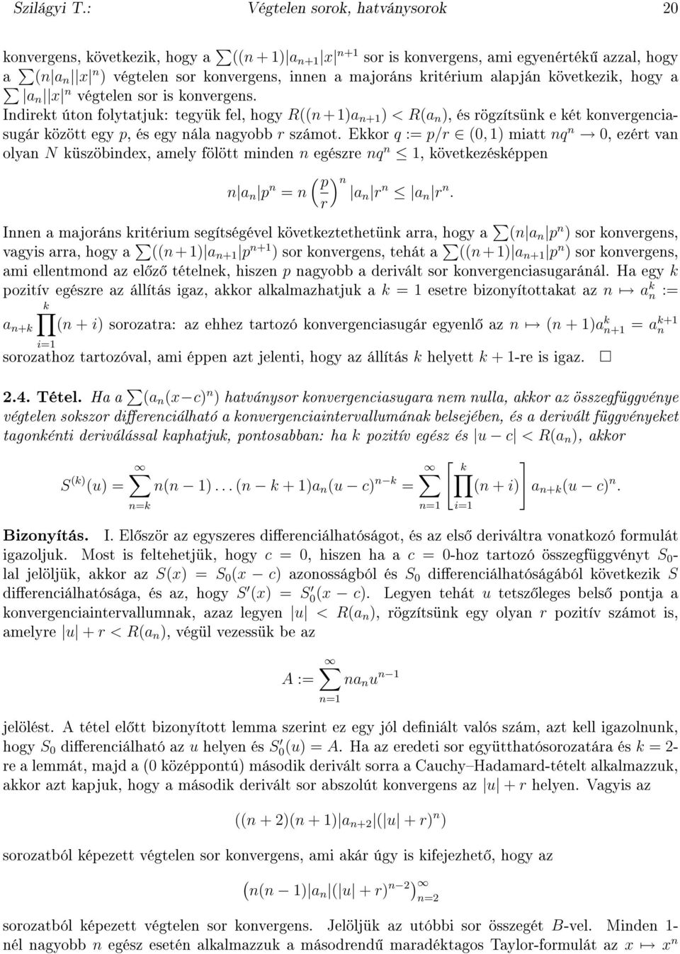 a x végtele sor is koverges. Idirekt úto folytatjuk: tegyük fel, hogy R(( + )a + ) < R(a ), és rögzítsük e két kovergeciasugár között egy p, és egy ála agyobb r számot.