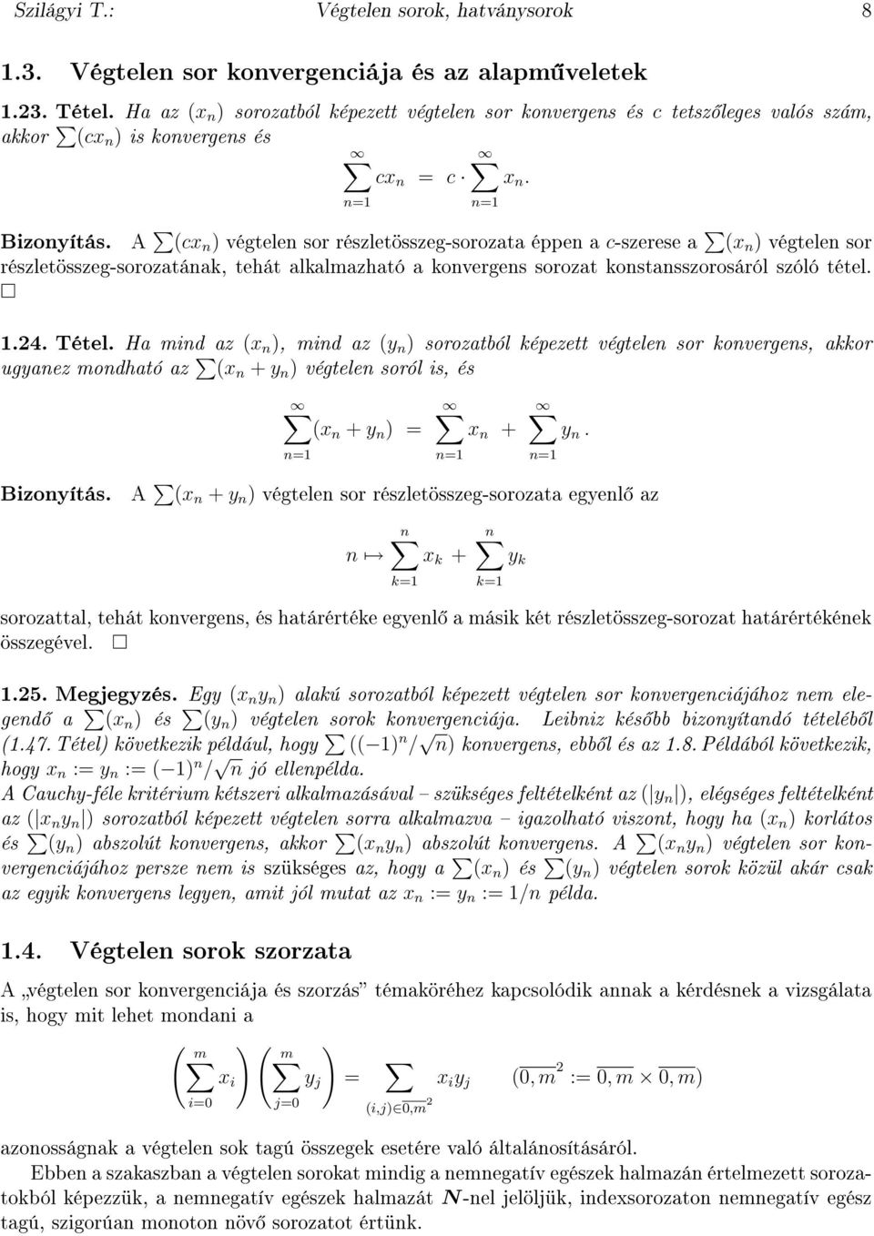 A (cx ) végtele sor részletösszeg-sorozata éppe a c-szerese a (x ) végtele sor részletösszeg-sorozatáak, tehát alkalmazható a koverges sorozat kostasszorosáról szóló tétel..4. Tétel.