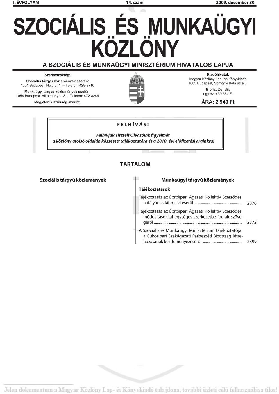 54 Bu da pest, Hold u. 1. Telefon: 428-9710 Munkaügyi tárgyú közlemények esetén: 1054 Budapest, Alkotmány u. 3. Telefon: 472-8246 Meg je le nik szük ség sze rint.