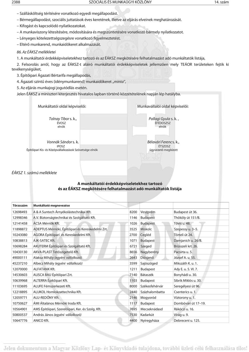 A munkaviszony létesítésére, módosítására és megszüntetésére vonatkozó bármely nyilatkozatot. Lényeges kötelezettségszegésre vonatkozó figyelmeztetést. Eltérõ munkarend, munkaidõkeret alkalmazását.