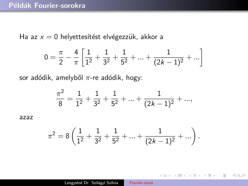 .. sor adódik, amelyből π-re adódik, hogy: azaz π 2 8 = 1 1 2 + 1 3