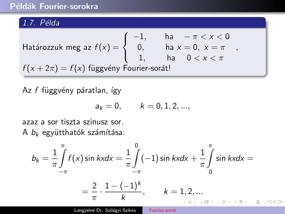 1, ha π < x <, ha x =, x = π 1, ha < x < π, Az f függvény páratlan, így azaz a sor