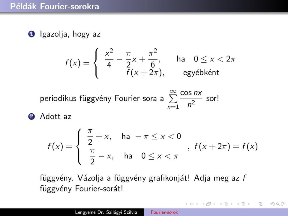 2 Adott az π + x, ha π x < f (x) = 2 π, f (x + 2π) = f (x) 2 x, ha x < π