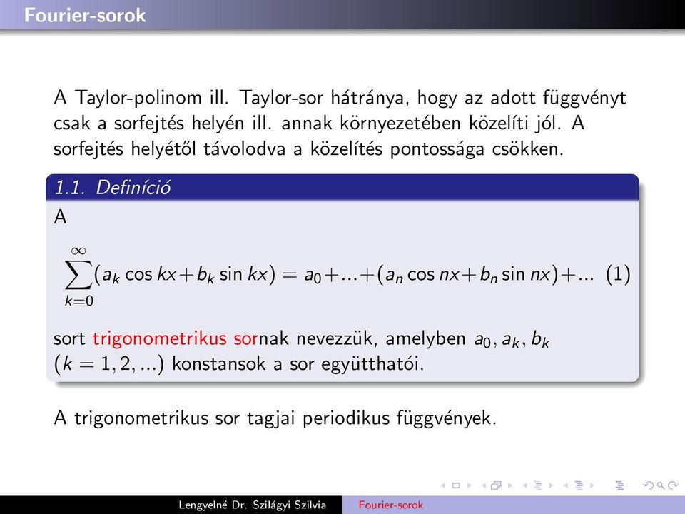 1. Definíció A (a k cos kx +b k sin kx) = a +...+(a n cos nx +b n sin nx)+.