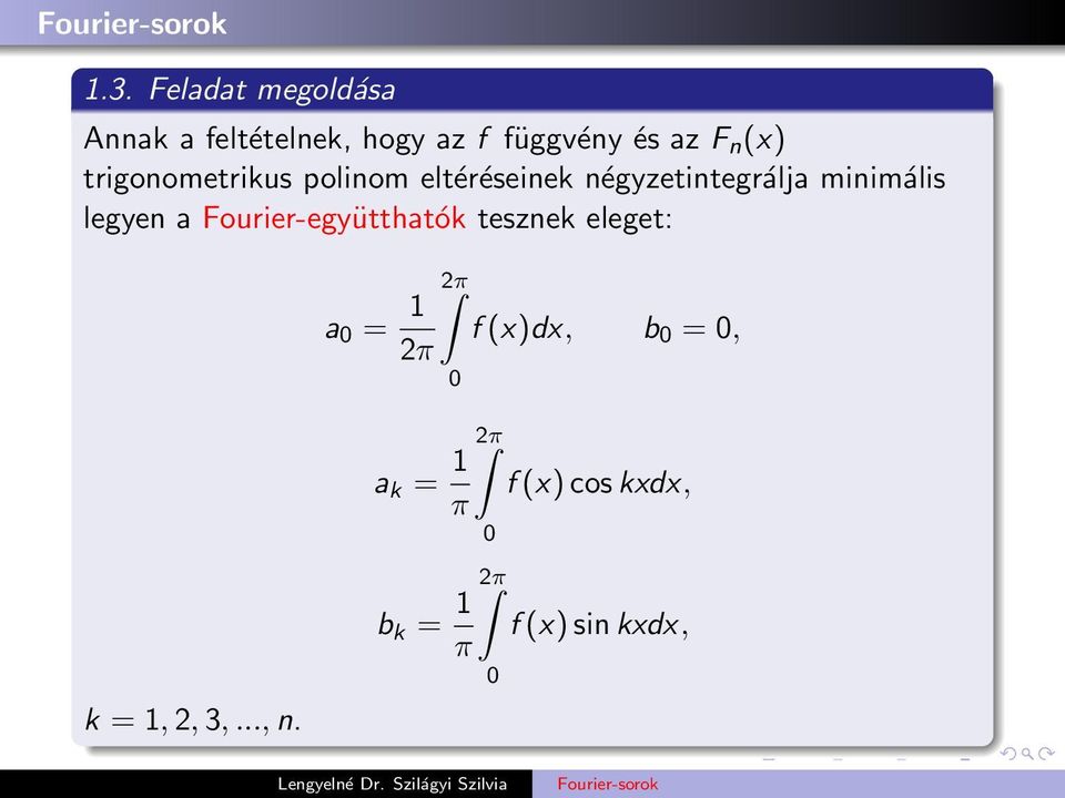 legyen a Fourier-együtthatók tesznek eleget: a = 1 2π f (x)dx, b =, 2π k