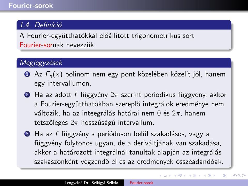 2 Ha az adott f függvény 2π szerint periodikus függvény, akkor a Fourier-együtthatókban szereplő integrálok eredménye nem változik, ha az inteegrálás határai