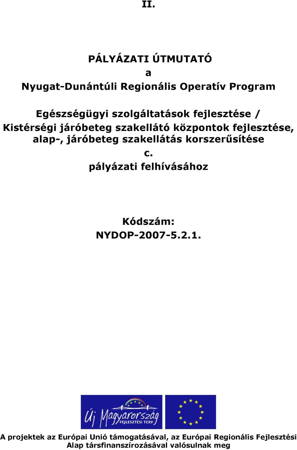 járóbeteg szakellátás korszerűsítése c. pályázati felhívásához Kódszám: NYDOP-2007-5.2.1.