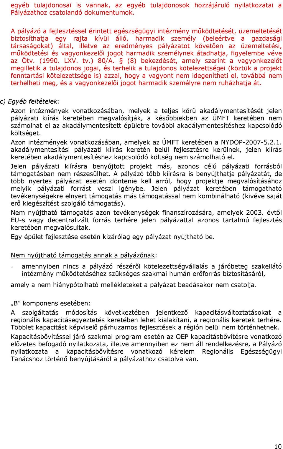 eredményes pályázatot követően az üzemeltetési, működtetési és vagyonkezelői jogot harmadik személynek átadhatja, figyelembe véve az Ötv. (1990. LXV. tv.) 80/A.