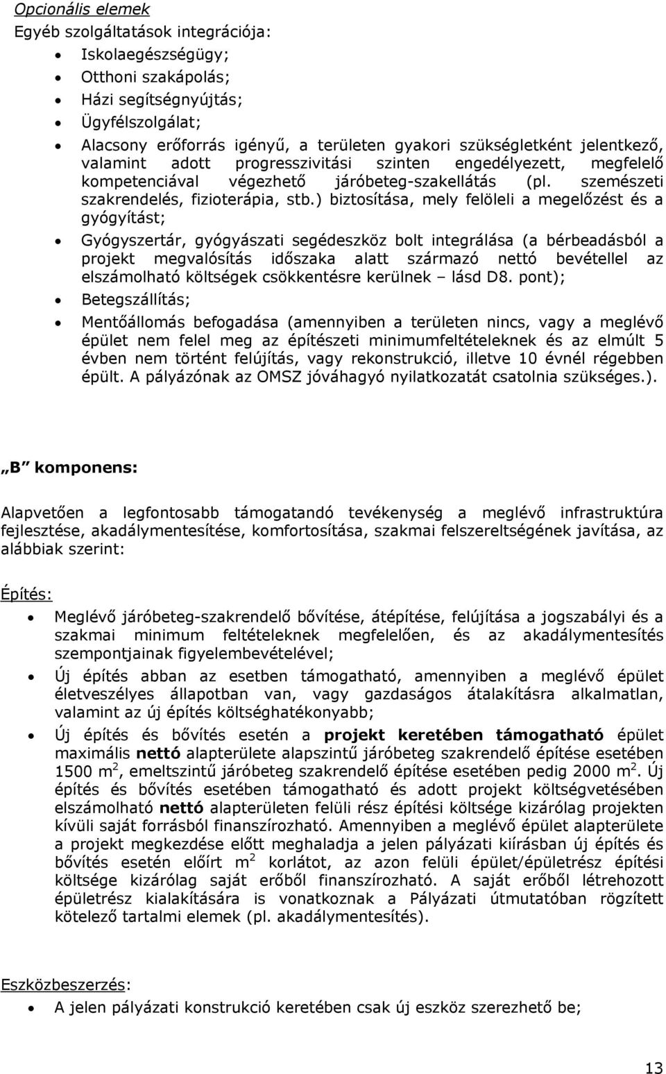 ) biztosítása, mely felöleli a megelőzést és a gyógyítást; Gyógyszertár, gyógyászati segédeszköz bolt integrálása (a bérbeadásból a projekt megvalósítás időszaka alatt származó nettó bevétellel az