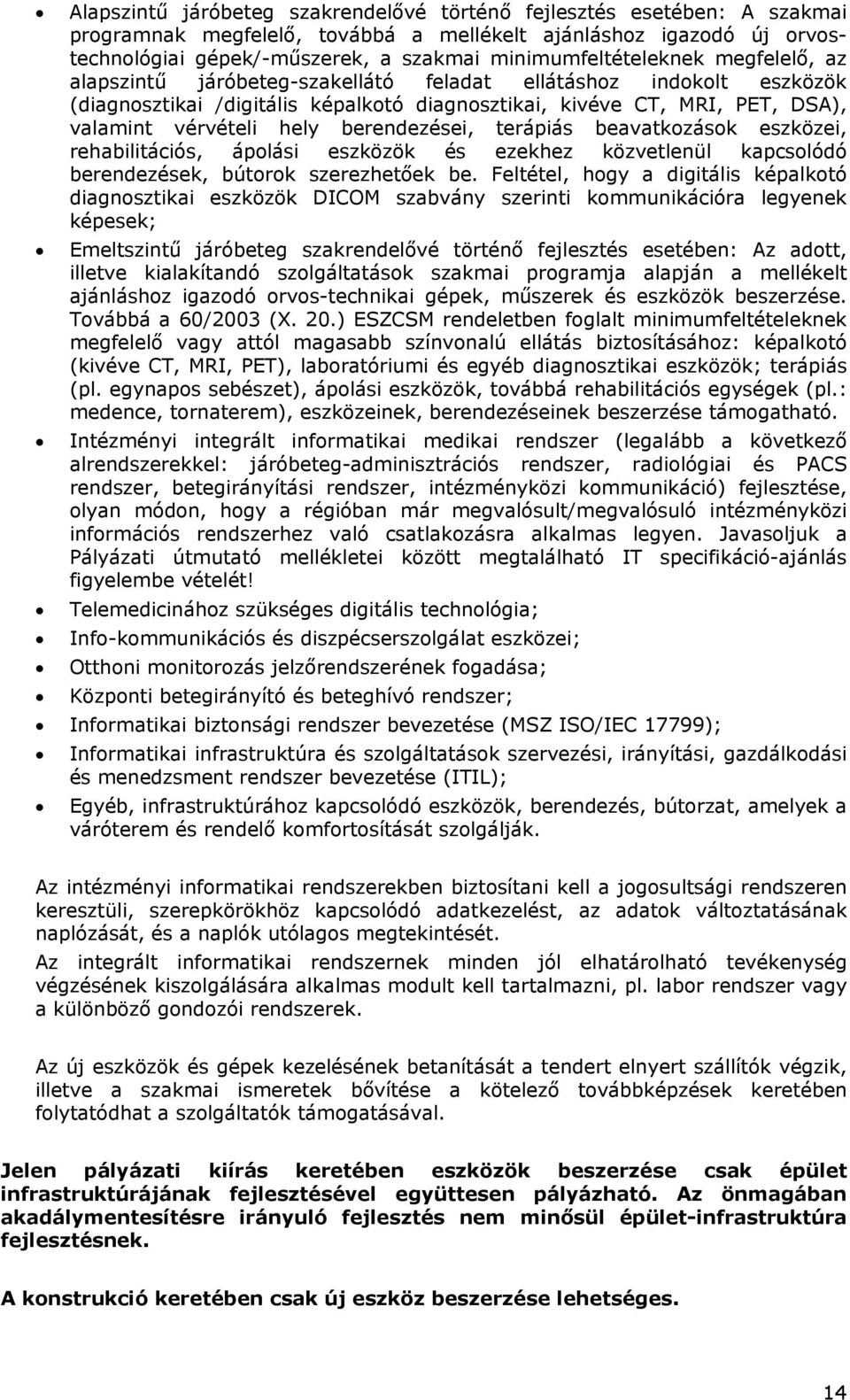 vérvételi hely berendezései, terápiás beavatkozások eszközei, rehabilitációs, ápolási eszközök és ezekhez közvetlenül kapcsolódó berendezések, bútorok szerezhetőek be.