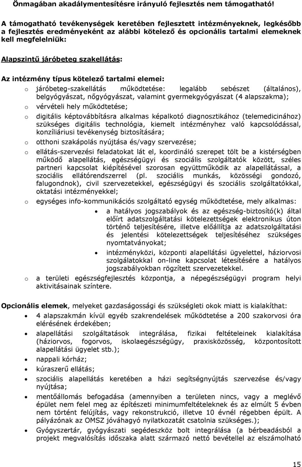 szakellátás: Az intézmény típus kötelező tartalmi elemei: o járóbeteg-szakellátás működtetése: legalább sebészet (általános), belgyógyászat, nőgyógyászat, valamint gyermekgyógyászat (4 alapszakma); o