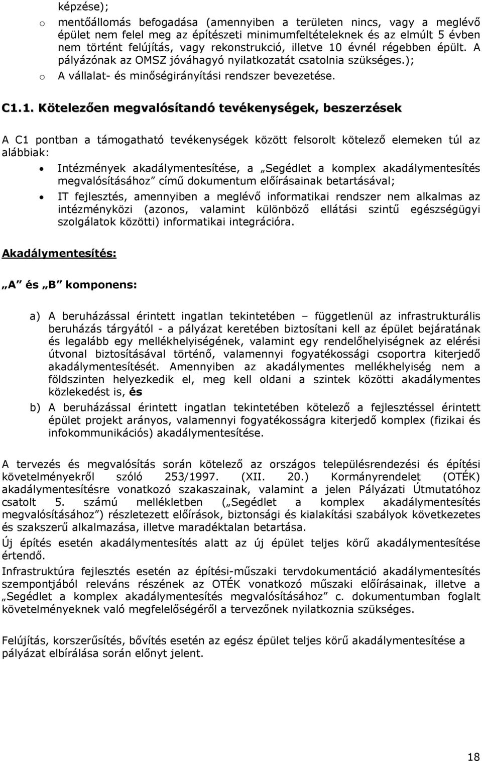 évnél régebben épült. A pályázónak az OMSZ jóváhagyó nyilatkozatát csatolnia szükséges.); A vállalat- és minőségirányítási rendszer bevezetése. C1.