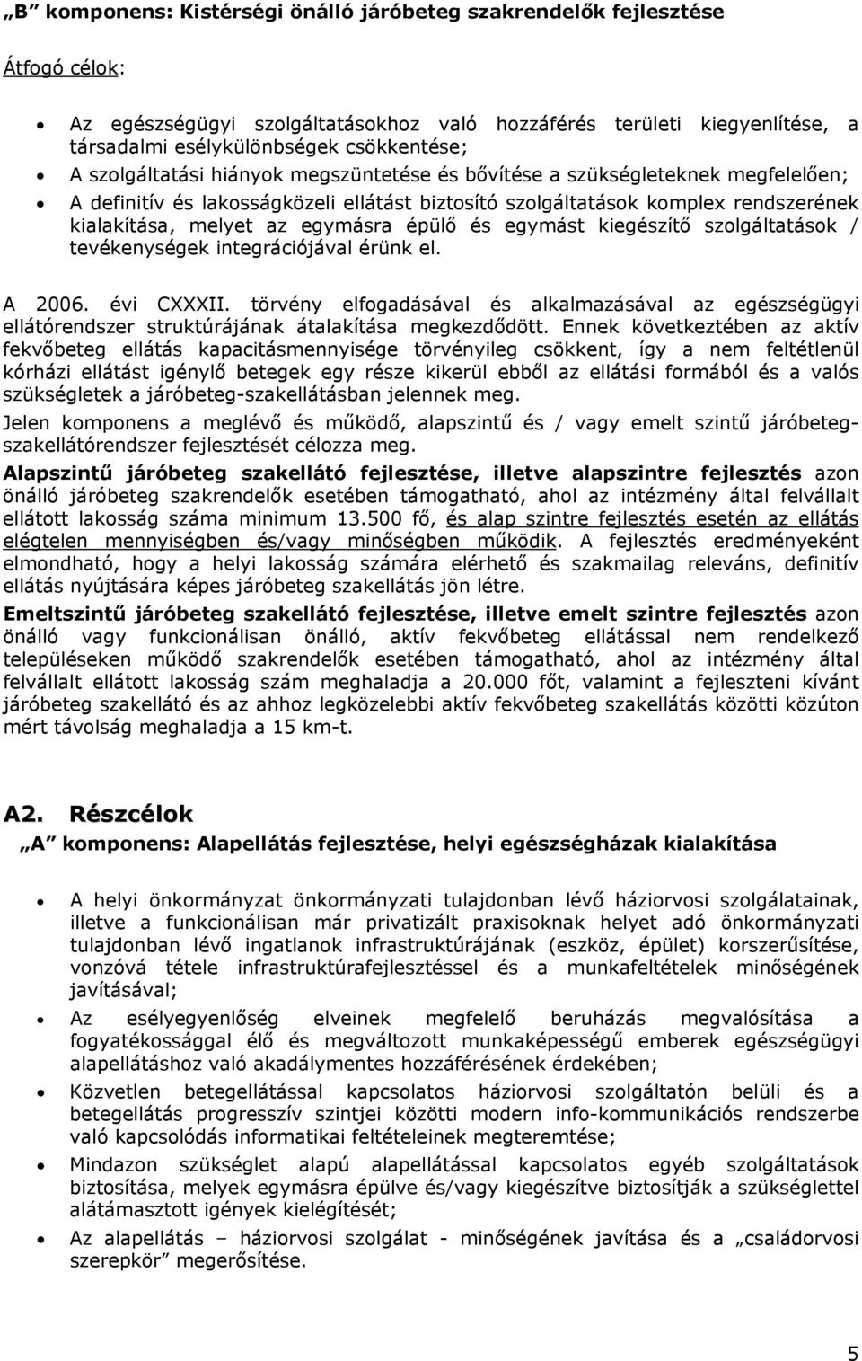 épülő és egymást kiegészítő szolgáltatások / tevékenységek integrációjával érünk el. A 2006. évi CXXXII.