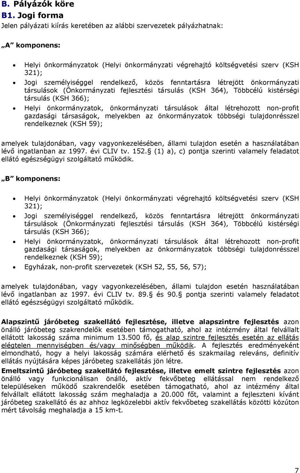 rendelkező, közös fenntartásra létrejött önkormányzati társulások (Önkormányzati fejlesztési társulás (KSH 364), Többcélú kistérségi társulás (KSH 366); Helyi önkormányzatok, önkormányzati társulások