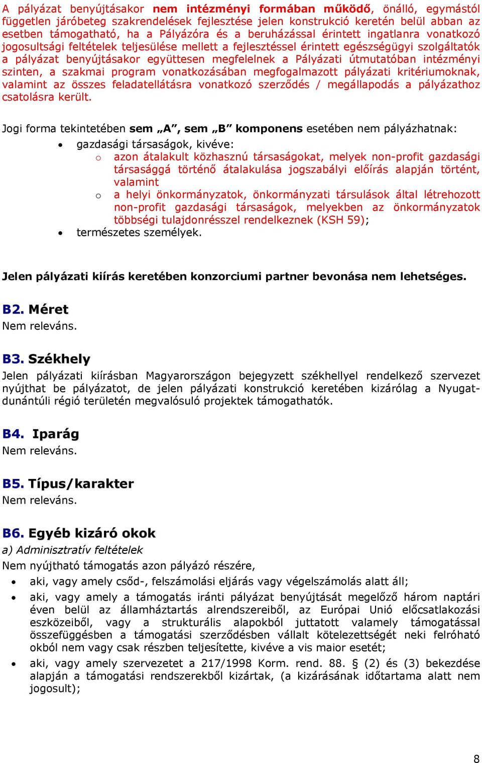 Pályázati útmutatóban intézményi szinten, a szakmai program vonatkozásában megfogalmazott pályázati kritériumoknak, valamint az összes feladatellátásra vonatkozó szerződés / megállapodás a