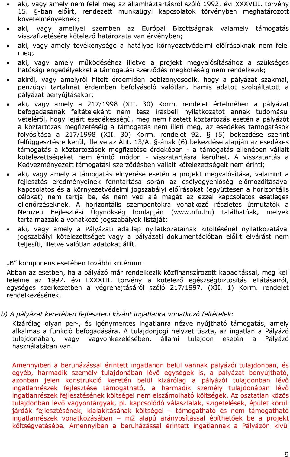 érvényben; aki, vagy amely tevékenysége a hatályos környezetvédelmi előírásoknak nem felel meg; aki, vagy amely működéséhez illetve a projekt megvalósításához a szükséges hatósági engedélyekkel a