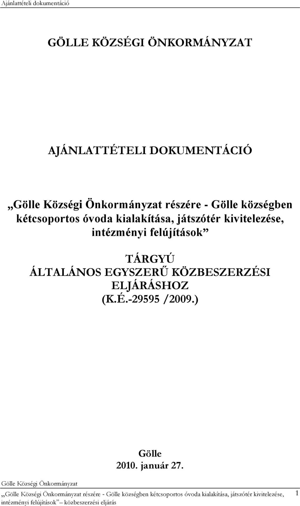 TÁRGYÚ ÁLTALÁNOS EGYSZERŰ KÖZBESZERZÉSI ELJÁRÁSHOZ (K.É.-29595 /2009.) Gölle 2010.