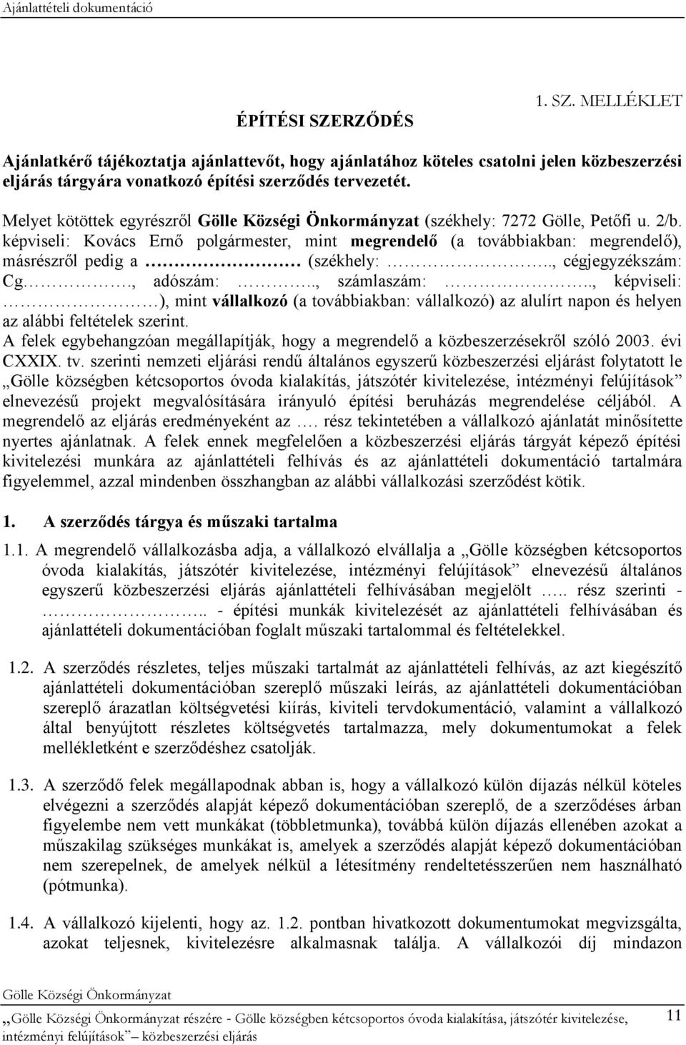 , adószám:.., számlaszám:.., képviseli: ), mint vállalkozó (a továbbiakban: vállalkozó) az alulírt napon és helyen az alábbi feltételek szerint.