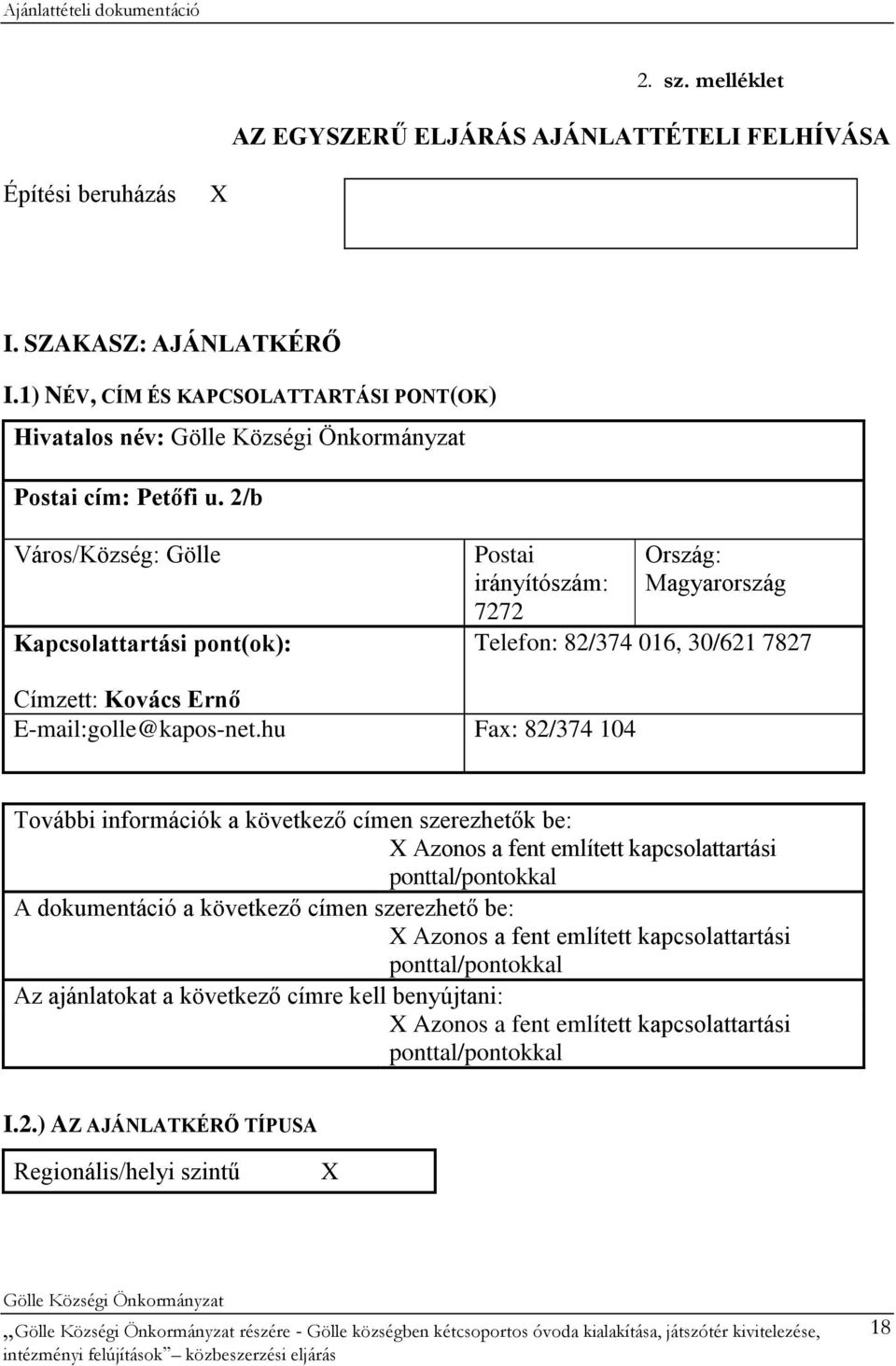 hu Fax: 82/374 104 További információk a következő címen szerezhetők be: X Azonos a fent említett kapcsolattartási ponttal/pontokkal A dokumentáció a következő címen szerezhető be: X Azonos a fent