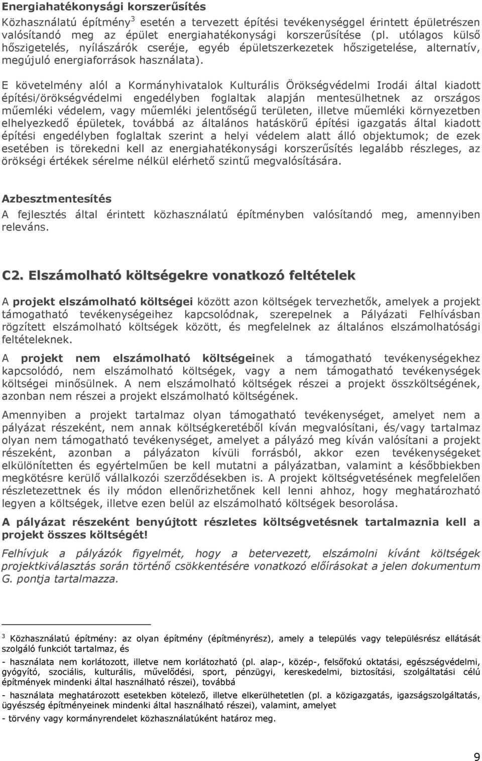 E követelmény alól a Kormányhivatalok Kulturális Örökségvédelmi Irodái által kiadott építési/örökségvédelmi engedélyben foglaltak alapján mentesülhetnek az országos műemléki védelem, vagy műemléki