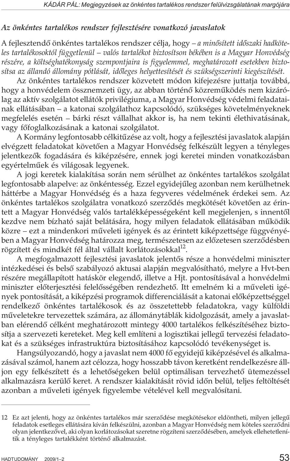meghatározott esetekben biztosítsa az állandó állomány pótlását, idõleges helyettesítését és szükségszerinti kiegészítését.