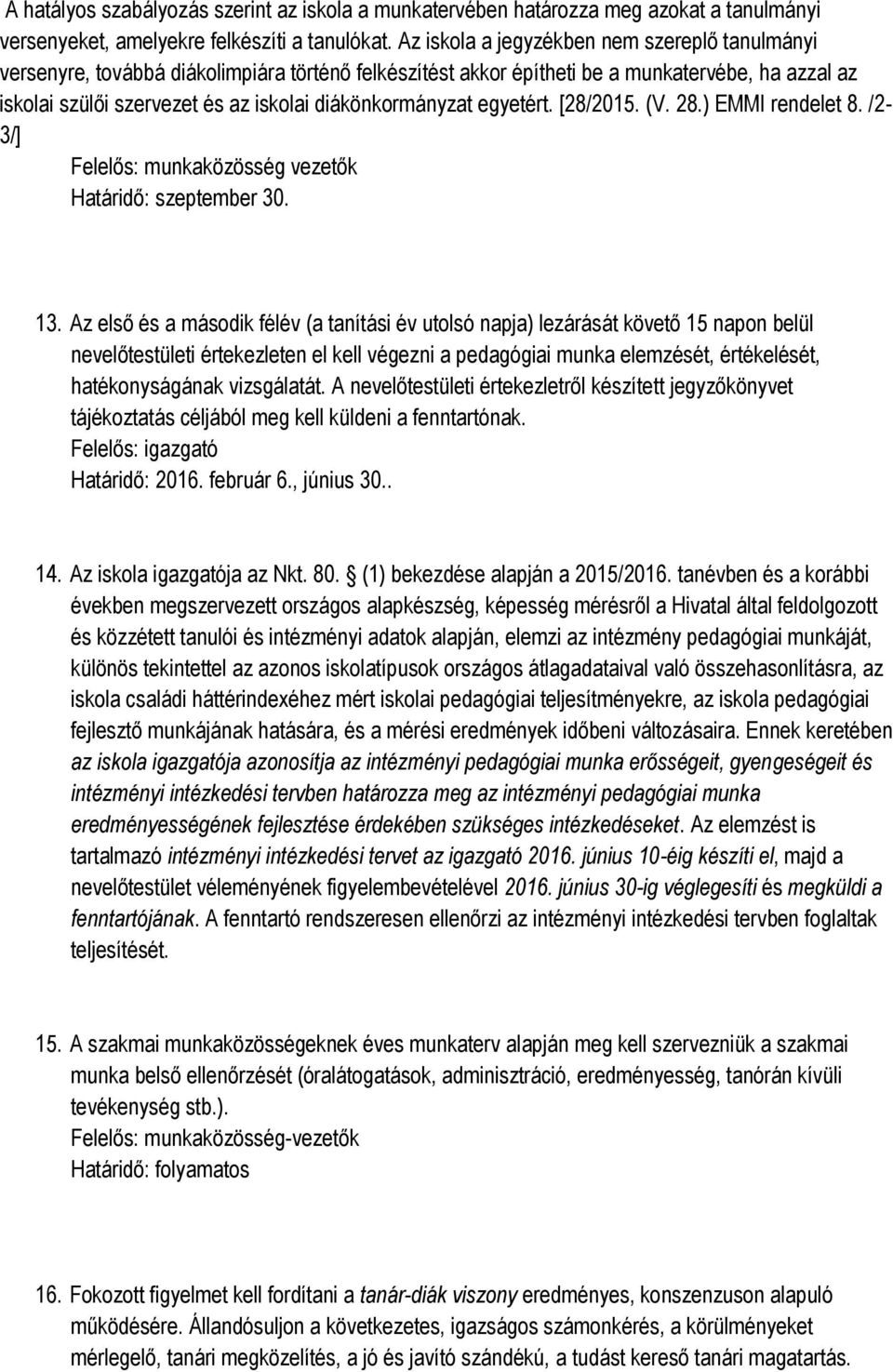 diákönkormányzat egyetért. [28/2015. (V. 28.) EMMI rendelet 8. /2-3/] Felelős: munkaközösség vezetők Határidő: szeptember 30. 13.