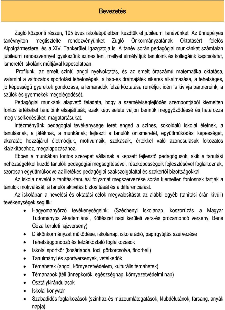 A tanév során pedagógiai munkánkat számtalan jubileumi rendezvénnyel igyekszünk színesíteni, mellyel elmélyítjük tanulóink és kollégáink kapcsolatát, ismeretét iskolánk múltjával kapcsolatban.