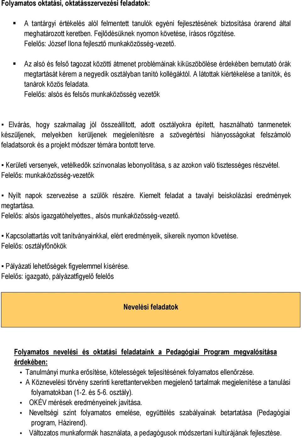 Az alsó és felső tagozat közötti átmenet problémáinak kiküszöbölése érdekében bemutató órák megtartását kérem a negyedik osztályban tanító kollégáktól.