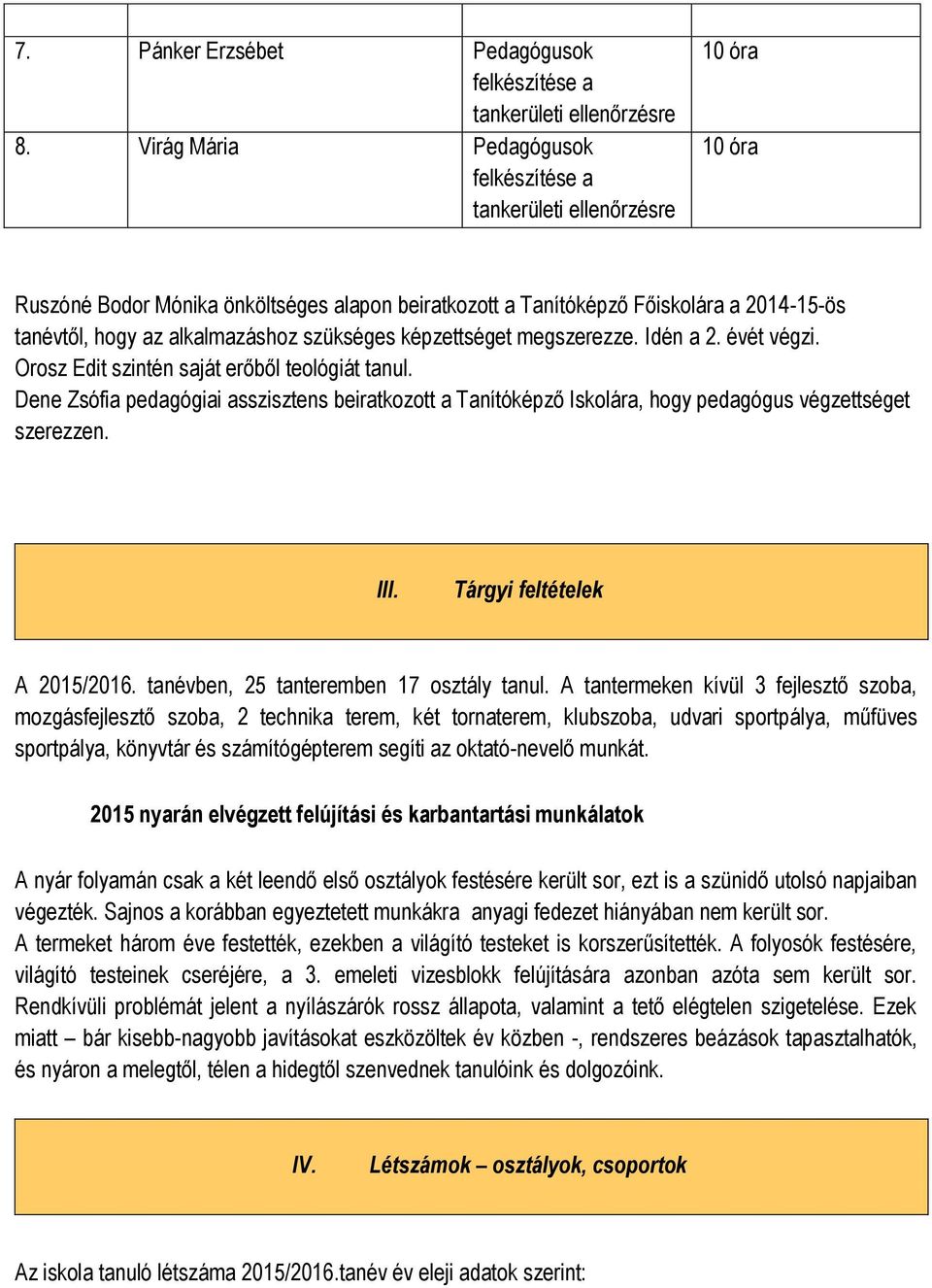 alkalmazáshoz szükséges képzettséget megszerezze. Idén a 2. évét végzi. Orosz Edit szintén saját erőből teológiát tanul.