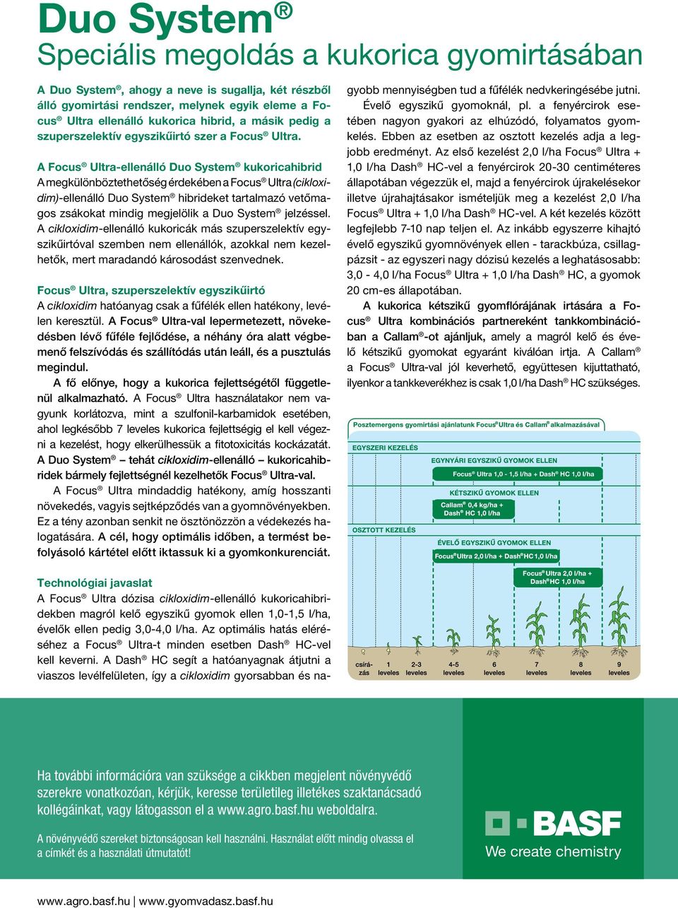 A Focus Ultra-ellenálló Duo System kukoricahibrid A megkülönböztethetőség érdekében a Focus Ultra (cikloxidim)-ellenálló Duo System hibrideket tartalmazó vetőmagos zsákokat mindig megjelölik a Duo
