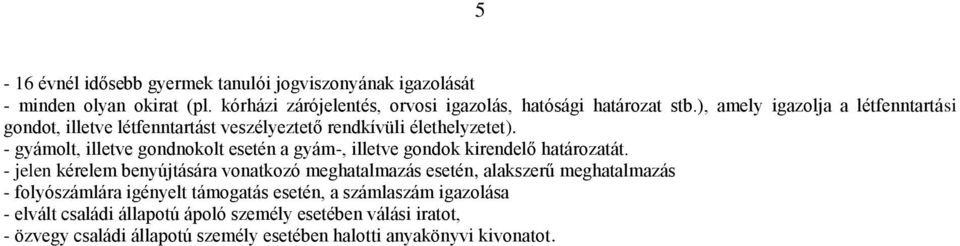 - gyámolt, illetve gondnokolt esetén a gyám-, illetve gondok kirendelő határozatát.