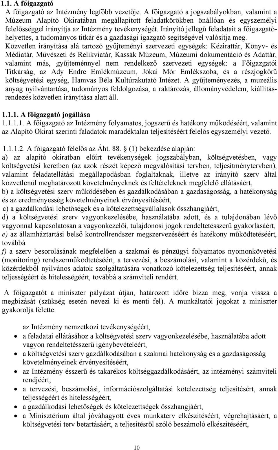 Irányító jellegű feladatait a főigazgatóhelyettes, a tudományos titkár és a gazdasági igazgató segítségével valósítja meg.