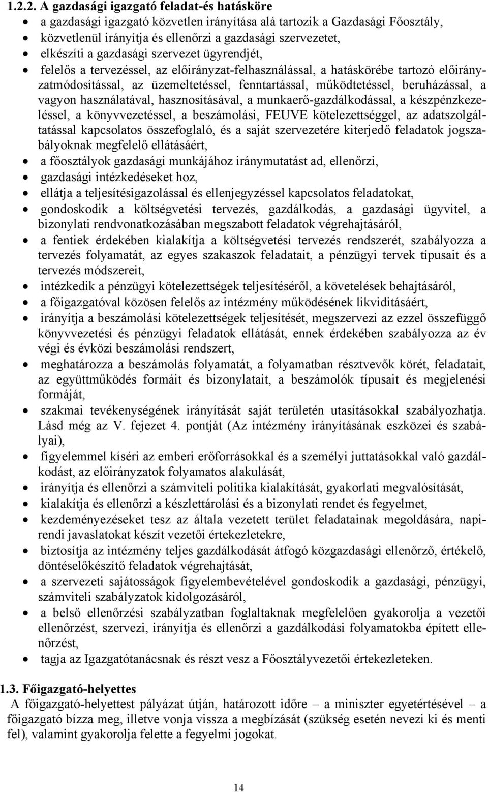 vagyon használatával, hasznosításával, a munkaerő-gazdálkodással, a készpénzkezeléssel, a könyvvezetéssel, a beszámolási, FEUVE kötelezettséggel, az adatszolgáltatással kapcsolatos összefoglaló, és a