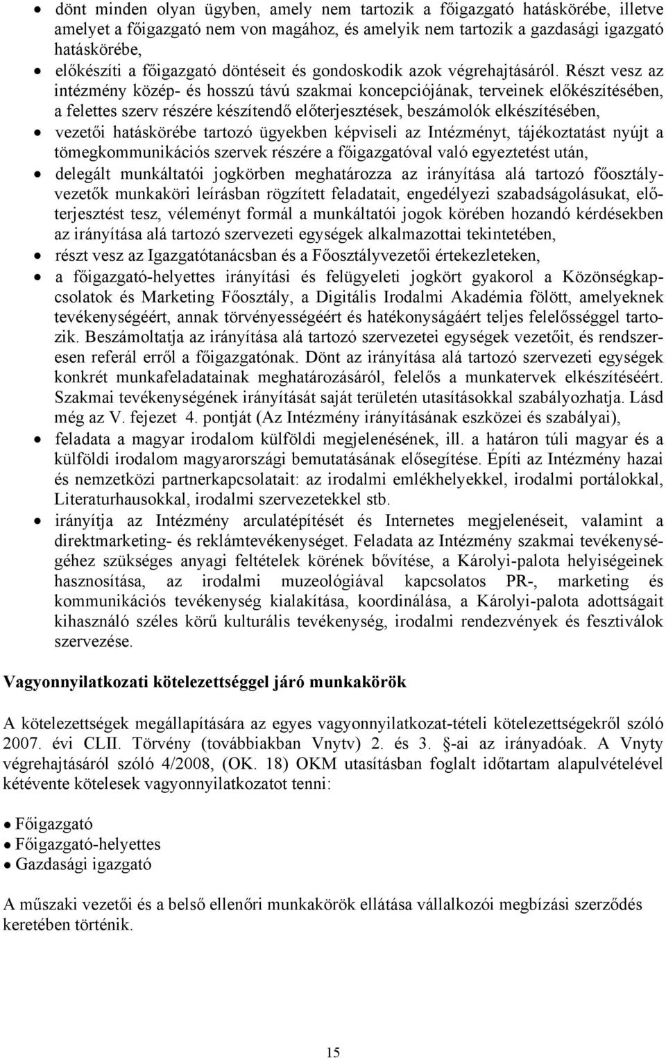 Részt vesz az intézmény közép- és hosszú távú szakmai koncepciójának, terveinek előkészítésében, a felettes szerv részére készítendő előterjesztések, beszámolók elkészítésében, vezetői hatáskörébe