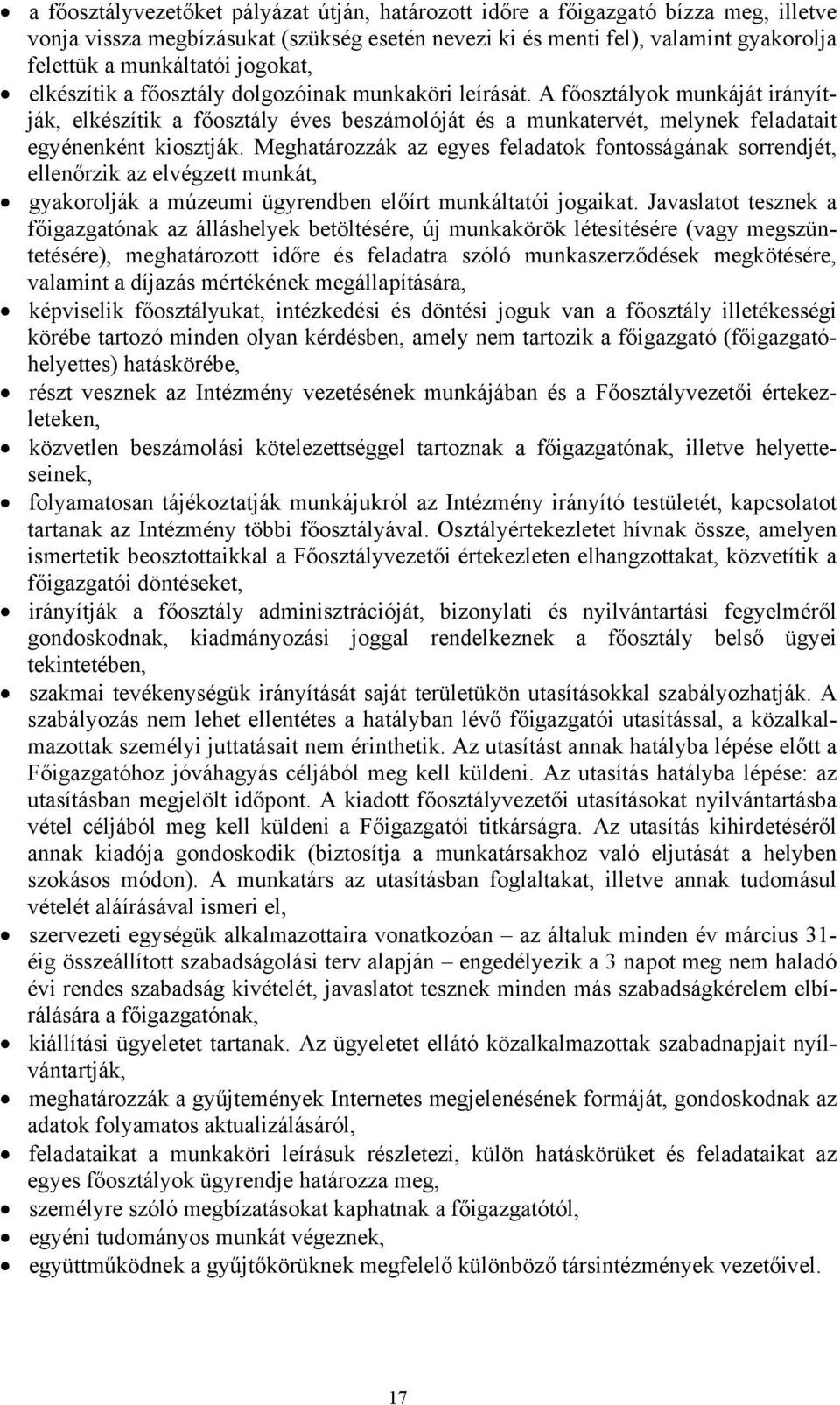 Meghatározzák az egyes feladatok fontosságának sorrendjét, ellenőrzik az elvégzett munkát, gyakorolják a múzeumi ügyrendben előírt munkáltatói jogaikat.