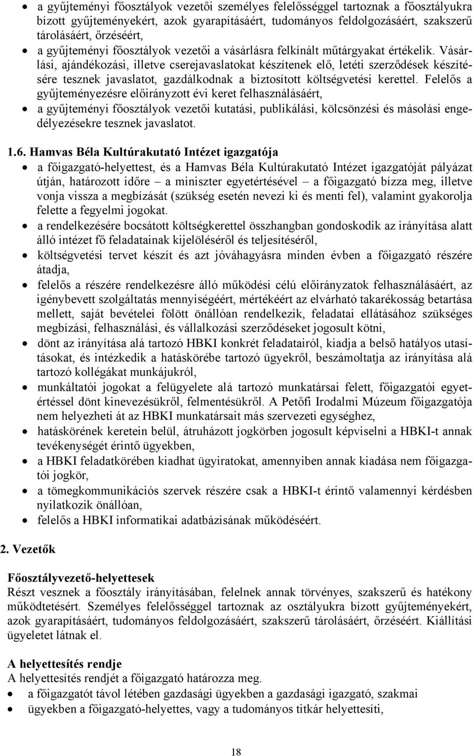 Felelős a lási, ajándékozási, illetve cserejavaslatokat készítenek elő, letéti szerződések készítésére tesznek javaslatot, gazdálkodnak gyűjteményezésre előirányzott évi keret felhasználásáért, a