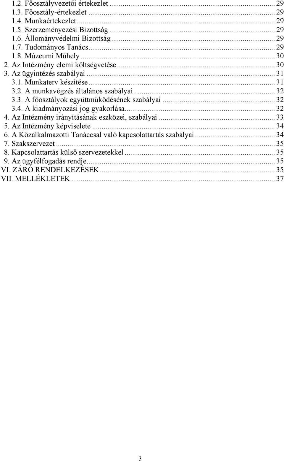 .. 32 3.4. A kiadmányozási jog gyakorlása... 32 4. Az Intézmény irányításának eszközei, szabályai... 33 5. Az Intézmény képviselete... 34 6.