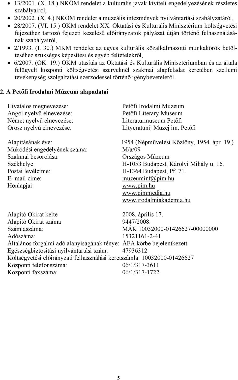 ) MKM rendelet az egyes kulturális közalkalmazotti munkakörök betöltéséhez szükséges képesítési és egyéb feltételekről, 6/2007. (OK. 19.