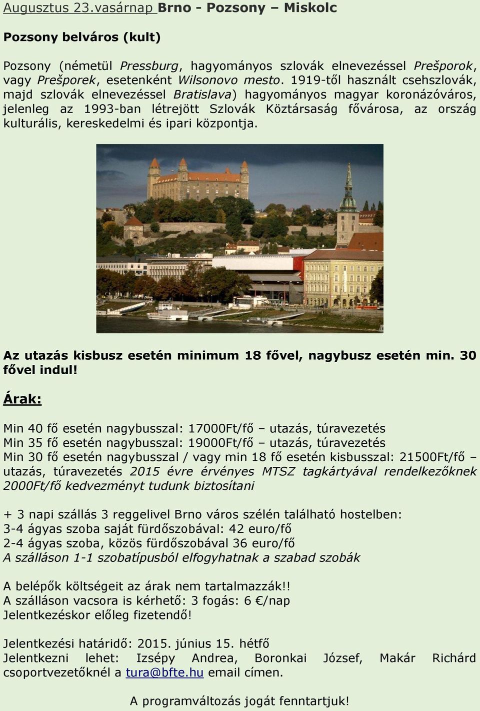 és ipari központja. Az utazás kisbusz esetén minimum 18 fővel, nagybusz esetén min. 30 fővel indul!