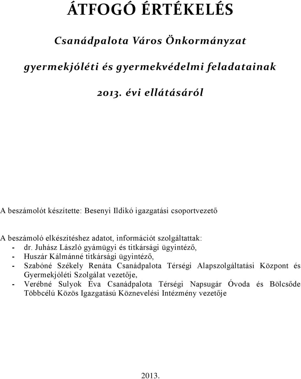 dr. Juhász László gyámügyi és titkársági ügyintéző, - Huszár Kálmánné titkársági ügyintéző, - Szabóné Székely Renáta Csanádpalota Térségi