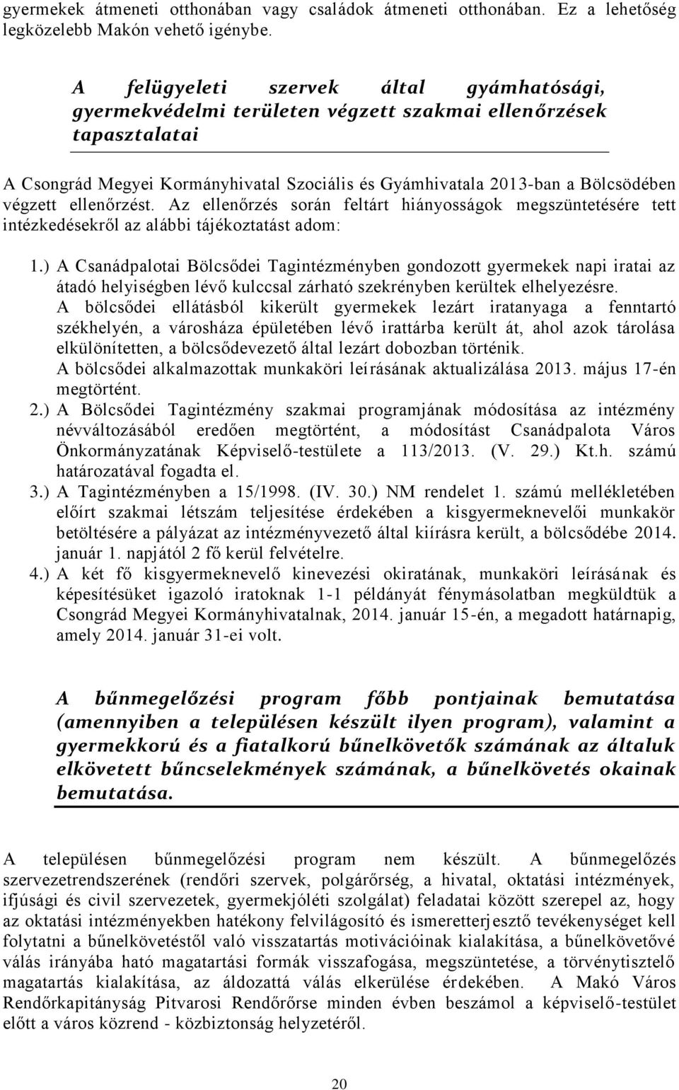 ellenőrzést. Az ellenőrzés során feltárt hiányosságok megszüntetésére tett intézkedésekről az alábbi tájékoztatást adom: 1.