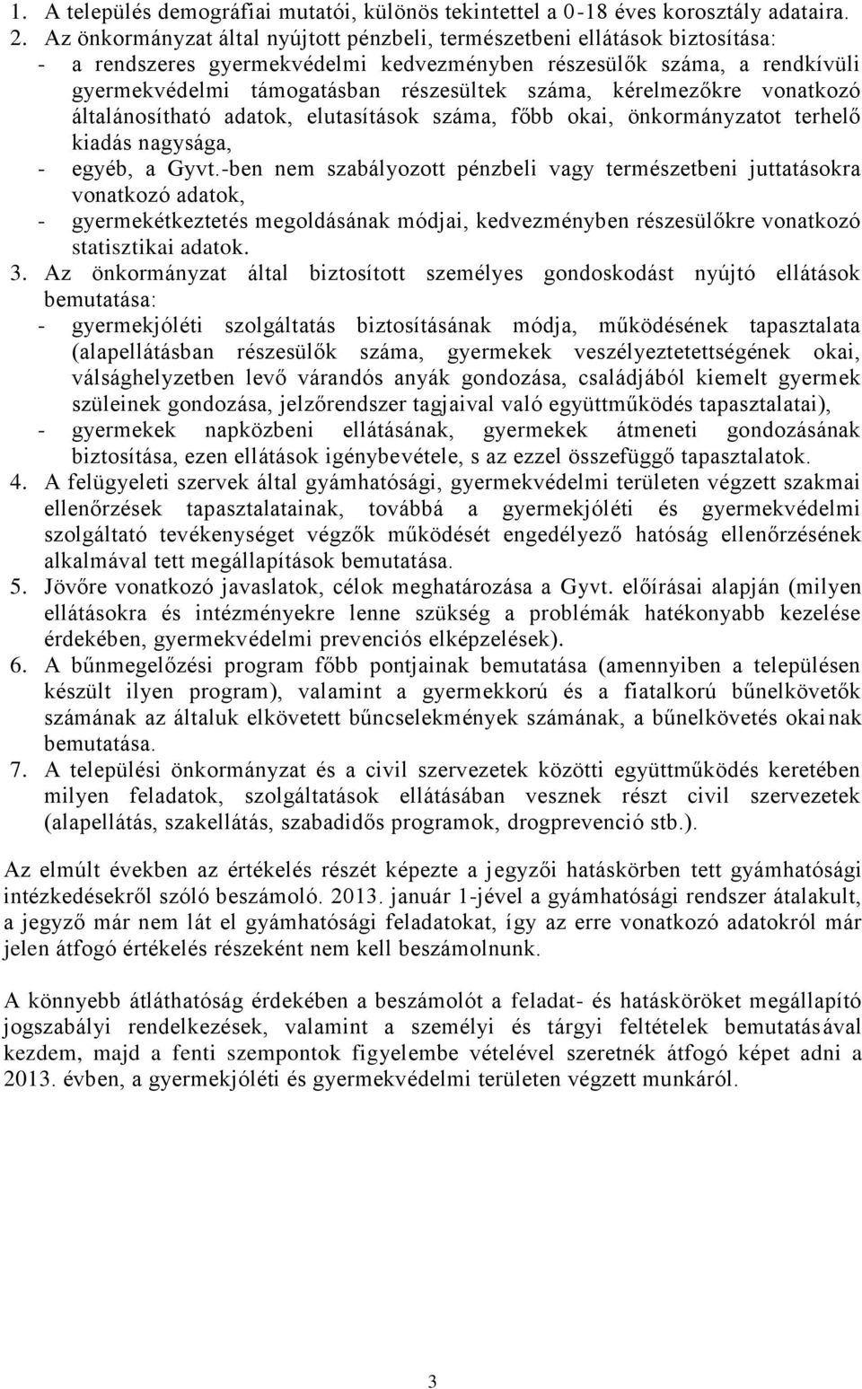 kérelmezőkre vonatkozó általánosítható adatok, elutasítások száma, főbb okai, önkormányzatot terhelő kiadás nagysága, - egyéb, a Gyvt.