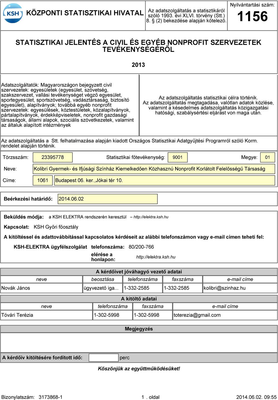 szövetség, szakszervezet, vallási tevékenységet végző egyesület, sportegyesület, sportszövetség, vadásztársaság, biztosító egyesület), alapítványok; továbbá egyéb nonprofit szervezetek: egyesülések,