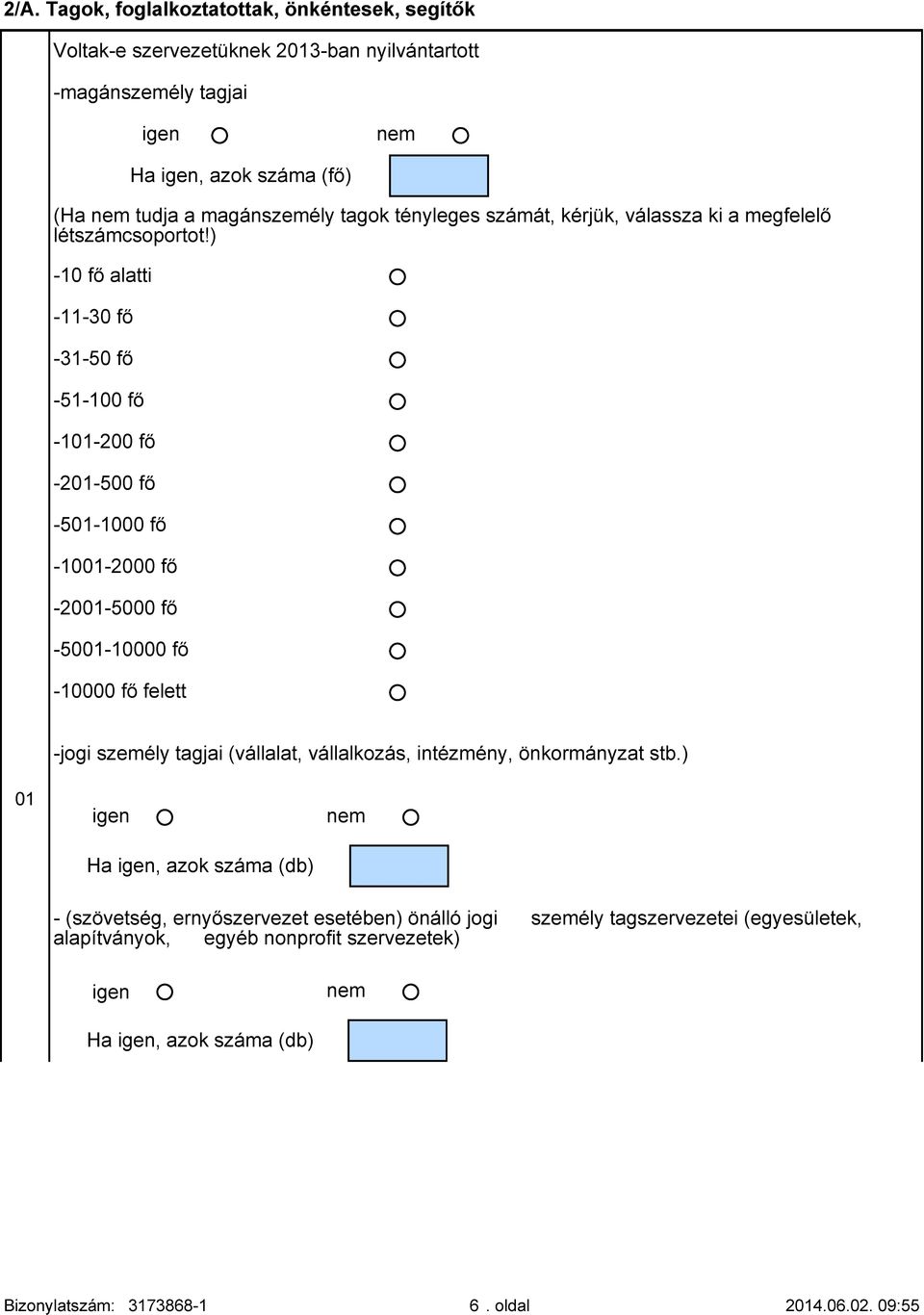 ) -10 fő alatti -11-30 fő -31-50 fő -51-100 fő -101-200 fő -201-500 fő -501-1000 fő -1001-2000 fő -2001-5000 fő -5001-10000 fő -10000 fő felett -jogi személy tagjai