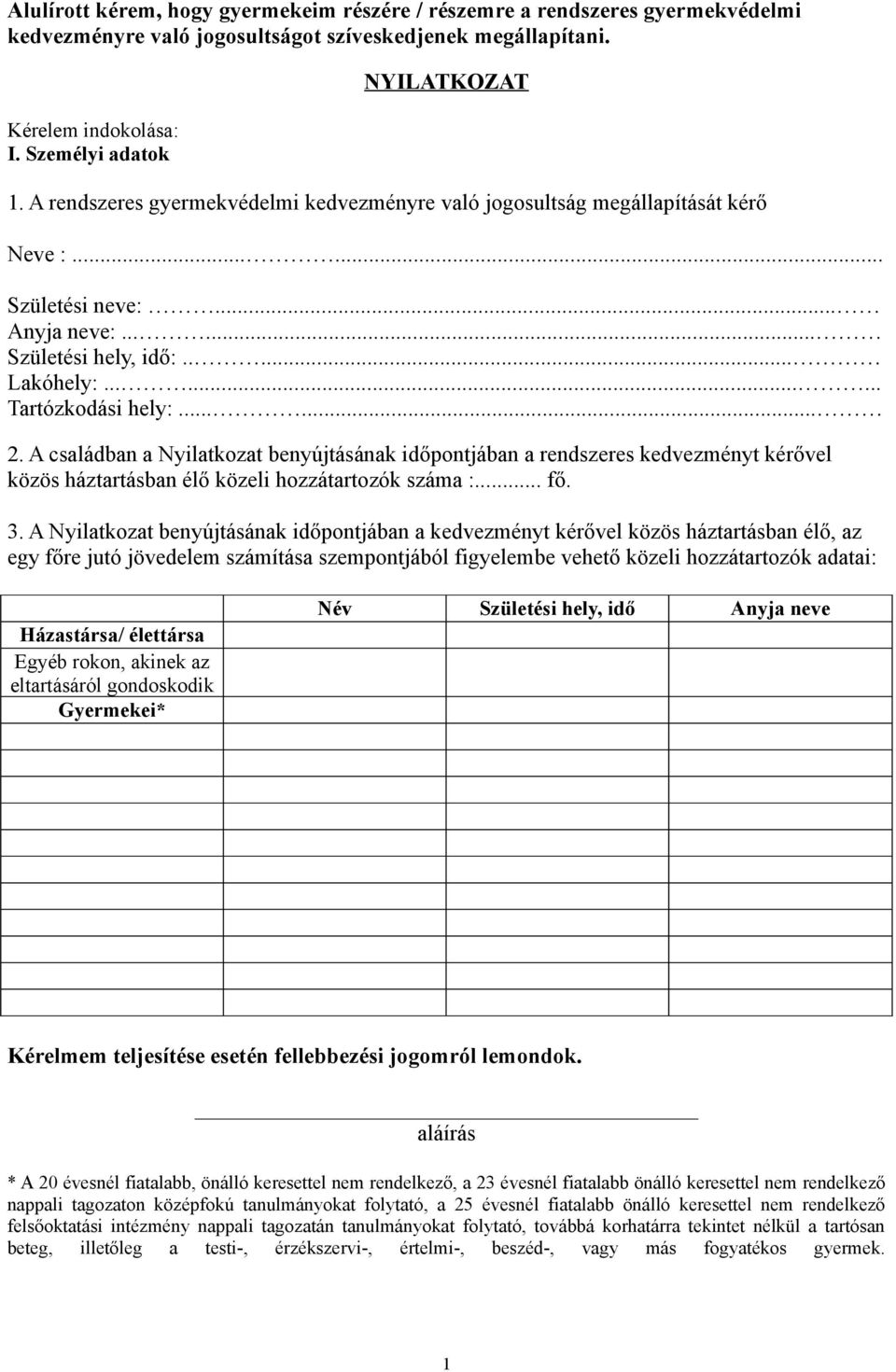 A családban a Nyilatkozat benyújtásának időpontjában a rendszeres kedvezményt kérővel közös háztartásban élő közeli hozzátartozók száma :... fő. 3.