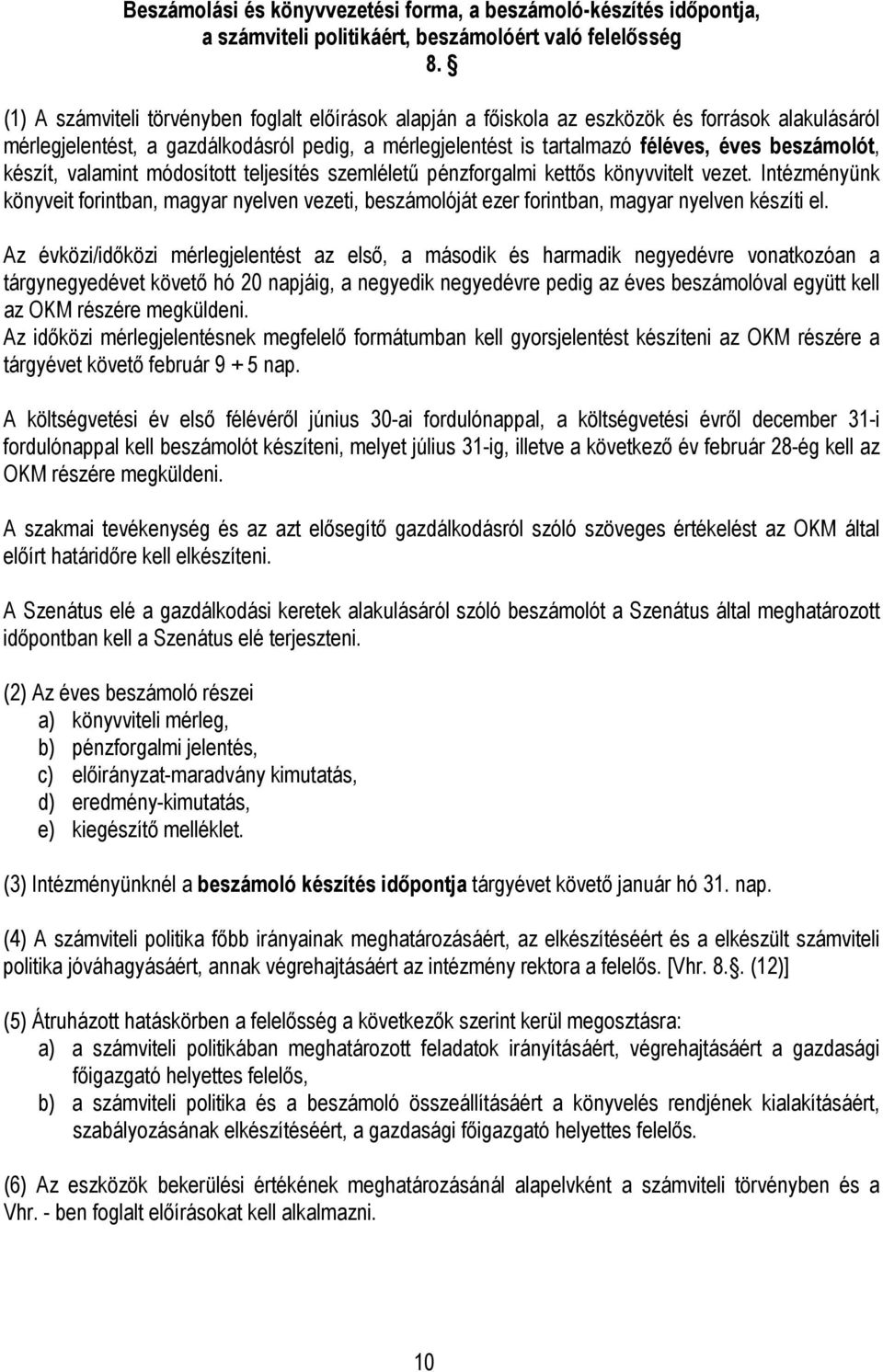 beszámolót, készít, valamint módosított teljesítés szemlélető pénzforgalmi kettıs könyvvitelt vezet.