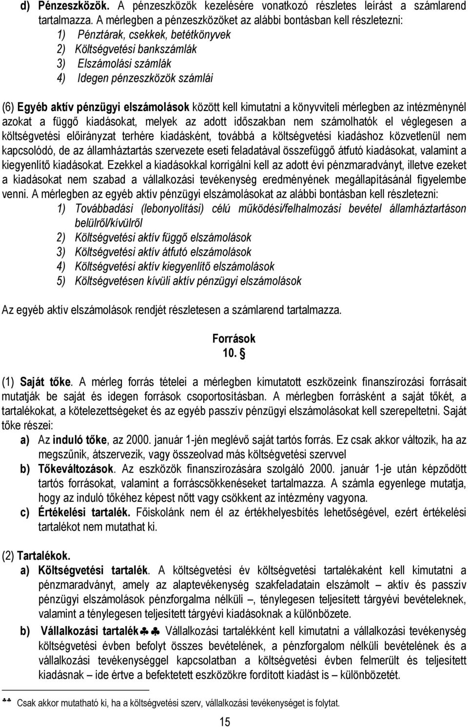 aktív pénzügyi elszámolások között kell kimutatni a könyvviteli mérlegben az intézménynél azokat a függı kiadásokat, melyek az adott idıszakban nem számolhatók el véglegesen a költségvetési