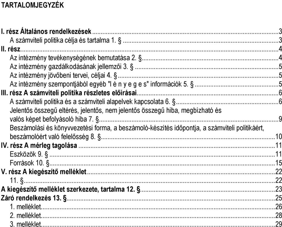 ..6 A számviteli politika és a számviteli alapelvek kapcsolata 6....6 Jelentıs összegő eltérés, jelentıs, nem jelentıs összegő hiba, megbízható és valós képet befolyásoló hiba 7.